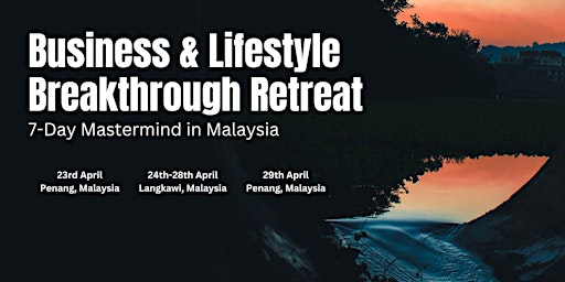 Business & Lifestyle Breakthrough Retreat Mastermind in Langkawi, Malaysia