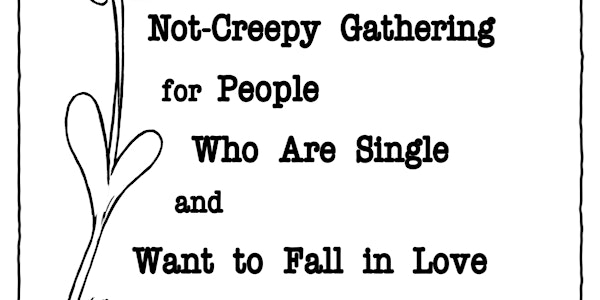 "The Not-Creepy Gathering for People Who Are Single and Want to Fall In Lov...