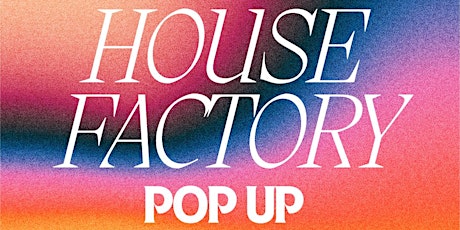 Hauptbild für HOUSE FACTORY POP UP @ CHICANE SYDNEY