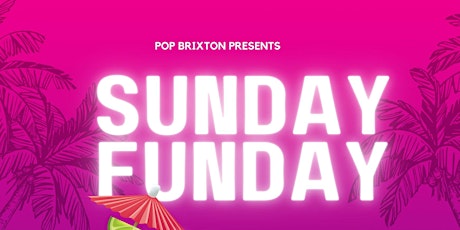 Pop Brixton presents...Sunday Funday