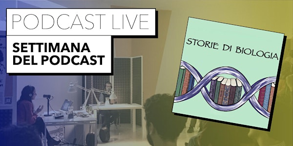 PODCAST LIVE |STORIE DI BIOLOGIA - Settimana del Podcast [19 Aprile 2023]
