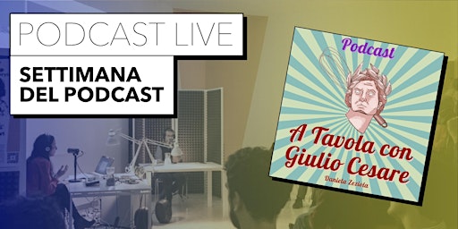 PODCAST LIVE |A TAVOLA CON GIULIO CESARE - Settimana del Podcast  20 Aprile