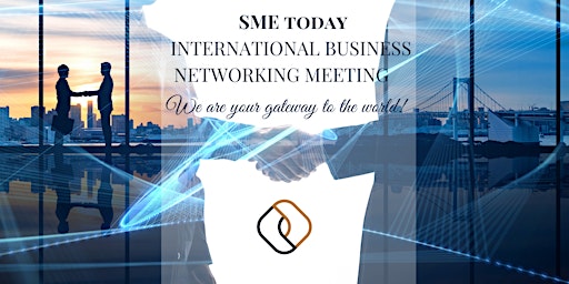 SME TODAY INTERNATIONAL BUSINESS NETWORKING MEETING