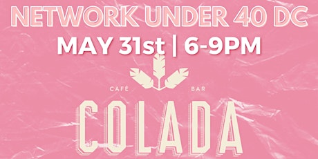 Network Under 40: Washington DC | May 31st @ Colada Shop primary image
