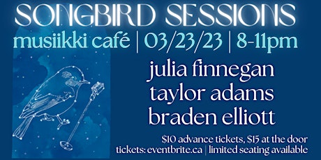 Songbird Sessions w/ Julia Finnegan, Taylor Adams, Braden Elliott