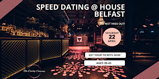 Head Over Heels  @ House  Belfast(Speed Dating 30-45) SATURDAY 22ND APRIL