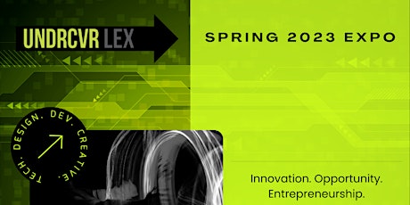 UNDRCVR Lex Tech, Entrepeneurship, and Creative Showcase - Spring 2023