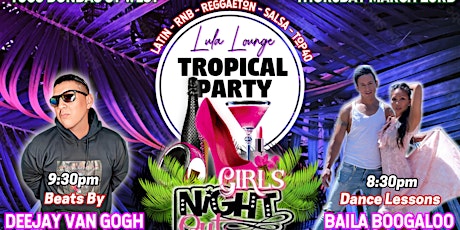 Girls Tropical Night Out! with Baila Boogaloo and Dj Van Gogh!!!