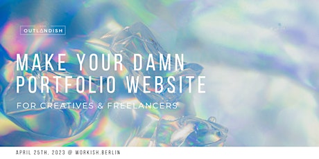 Make Your Damn Portfolio: A Website Workshop for Creatives & Freelancers