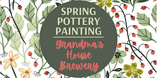 Spring Pottery Painting at Grandma’s House Brewery
