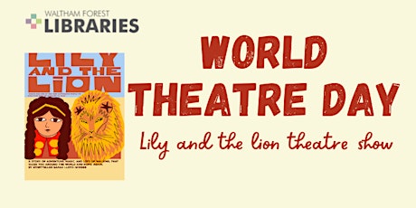 World Theatre Day - Lily and the lion theatre show @Lea Bridge Library