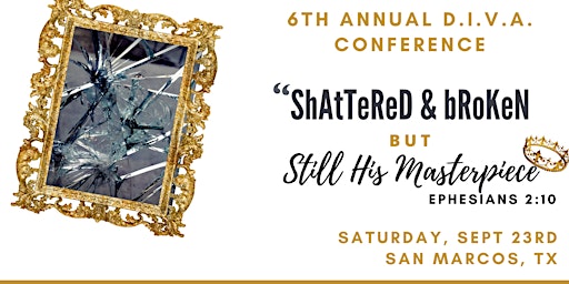 D.I.V.A. Conference - "Shattered and Broken…But Still His Masterpiece." primary image