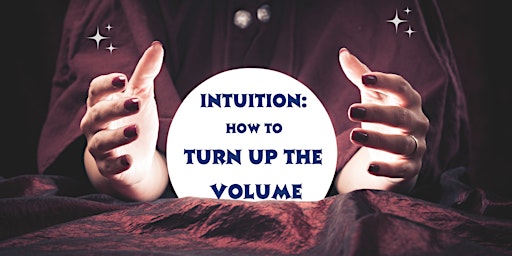 Intuition Class: How to turn up the Volume. Virtual class