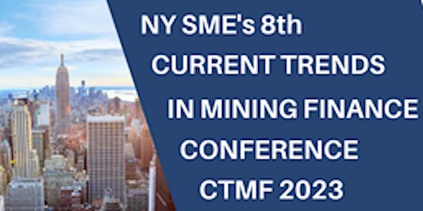 SME 8th Annual CURRENT TRENDS IN MINING FINANCE Conference (May 8-11, 2023)