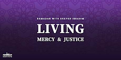Ramadan with Shaykh Ibrahim: Living Mercy and Justice