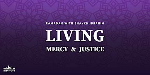 Ramadan with Shaykh Ibrahim: Living Mercy and Justice