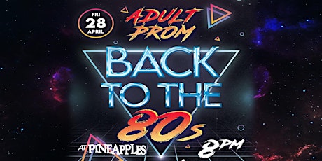 80s Adult Prom Night at Pineapples
