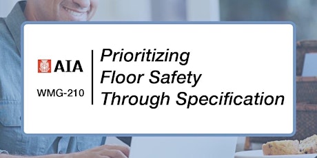 Prioritizing Floor Safety Through Specification (+1 AIA Credit) | WMG 210