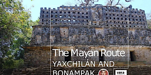 The Mayan Route - Yaxchilán and Bonampak