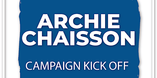 Archie Chaisson Campaign  Kickoff