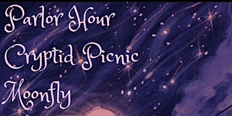 Parlor Hour, Moonfly, Cryptid Picnic