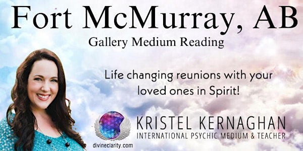 Fort McMurray Gallery Medium Reading with Kristel Kernaghan