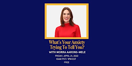 What's Your Anxiety Trying To Tell You? with Morra Aarons-Mele