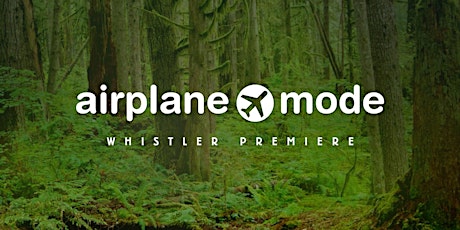 Airplane Mode Whistler Village Premiere @ RMU Whistler