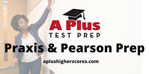 Prepare to Pass Praxis & Pearson--Take a step toward  teacher licensure!