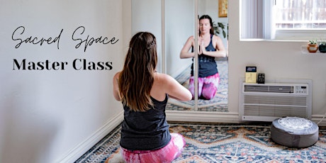 Creating clarity around your Sacred Space MASTERCLASS