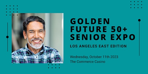 Golden Future 50+ Senior Expo - Los Angeles East Edition primary image