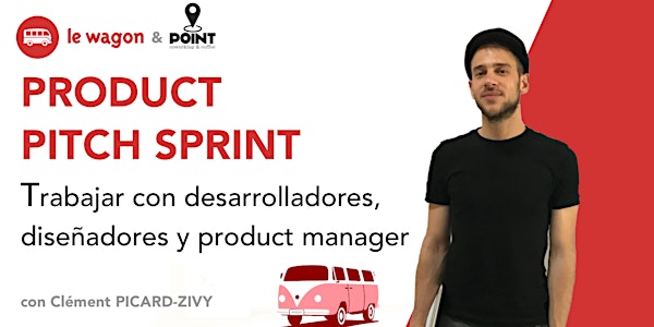 Product Pitch Sprint : Trabajar con desarrolladores, diseñadores y product manager