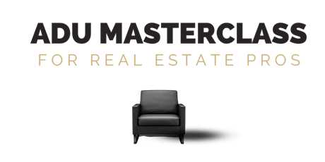 ADU Masterclass For Real Estate Pros