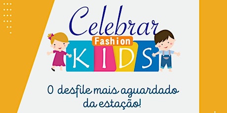 Celebrar Fashion Kids 2024  6ª Edição- 18  e 19  de Maio 2024