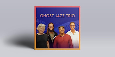 Three time Nominees Best Jazz Album of the Year Ghost Jazz Trio 04/27/23