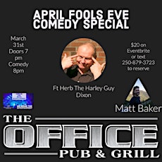 April fools Eve comedy special at the Office  , Ft Herb The Harley Guy Dixo
