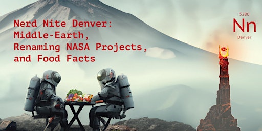 Nerd Nite Denver: Middle-Earth, Renaming NASA Projects, and Food Facts