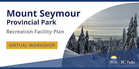 Mt. Seymour Provincial Park Recreation Facility Plan: Stakeholder Workshops