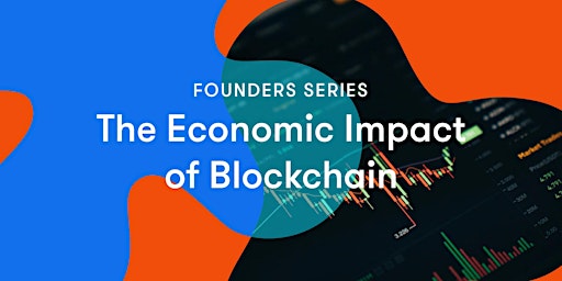 Founders Friday: The Economic Impact of Blockchain