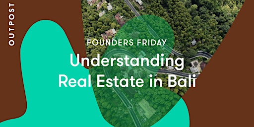 Founder's Friday: Understanding Real Estate in Bali