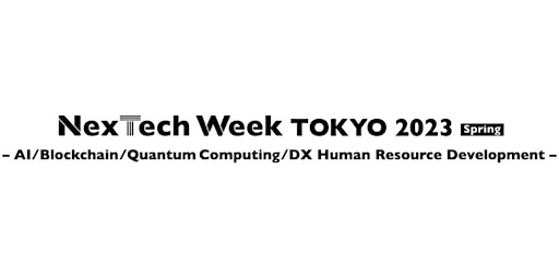 NexTech Week Tokyo 2023 [May]