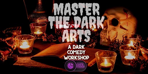 Master the Dark Arts: A Workshop for Dark Comedy