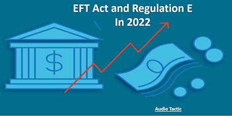 EFT Act and Regulation E In 2022