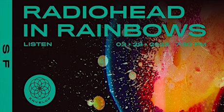 Radiohead - In Rainbows : LISTEN | Envelop SF (7:30pm)