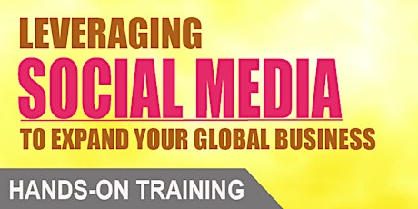 Leveraging Social Media To Expand Your Global Business (Hands-On Training) primary image