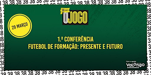 1.ª Conferência O JOGO Futebol de Formação: Presente e Futuro