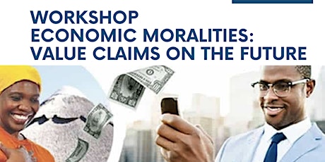 Workshop - Economic Moralities: Value Claims on the Future