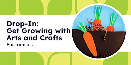 Drop-In: Get Growing with Arts & Crafts (Central)