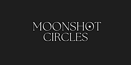 Moonshot Circles - May Session