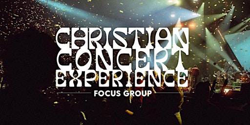 Christian Concert Experience Focus Group